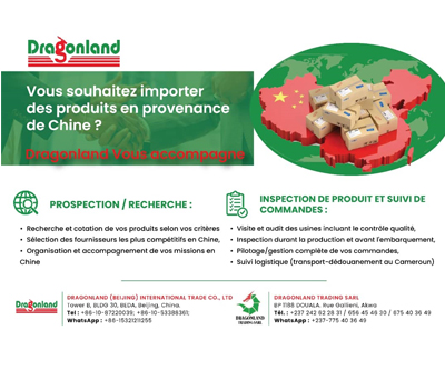 DRAGONLAND TRADING SARL
Adresse:Immeuble MUPECI, Rue Gallieni Bonadibong, Akwa Douala，BP 1188 DOUALA CAMEROON
Tel: (237) 233426693;  (237) 699682658; (237) 675403649
E-mail: cmdla@dragonlandgroup.com